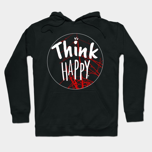 Think Happy Shirt Hoodie by joyjeff